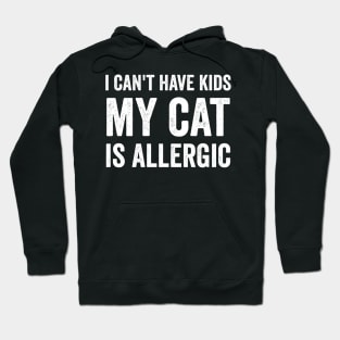 I can't have kids my cat is allergic Hoodie